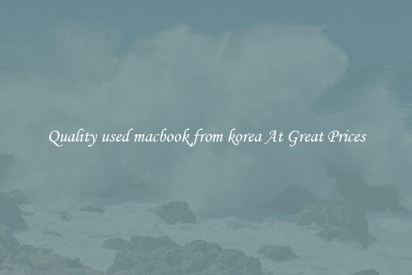 Quality used macbook from korea At Great Prices