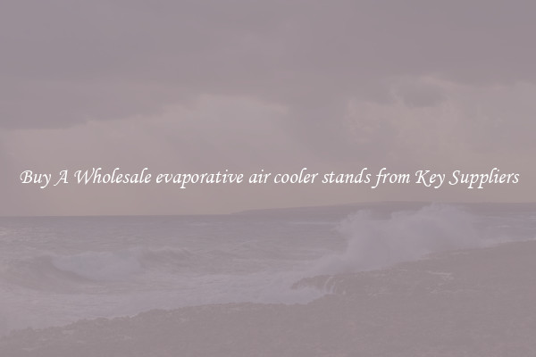 Buy A Wholesale evaporative air cooler stands from Key Suppliers