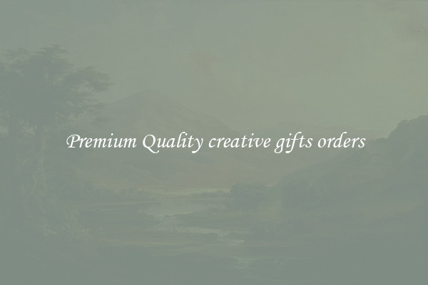 Premium Quality creative gifts orders