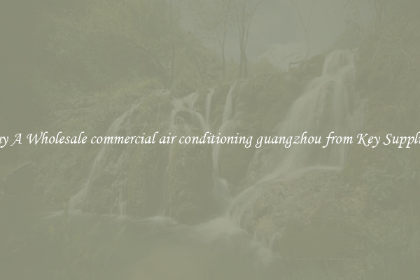 Buy A Wholesale commercial air conditioning guangzhou from Key Suppliers