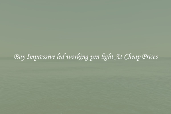 Buy Impressive led working pen light At Cheap Prices