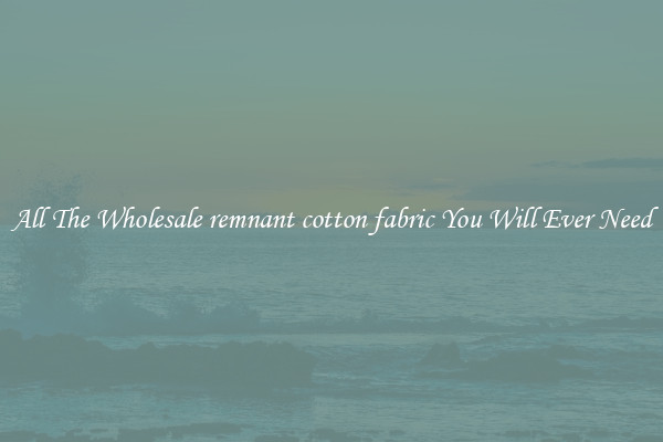 All The Wholesale remnant cotton fabric You Will Ever Need