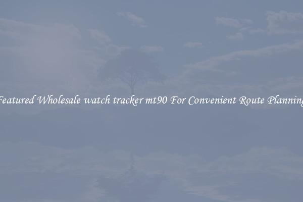 Featured Wholesale watch tracker mt90 For Convenient Route Planning 