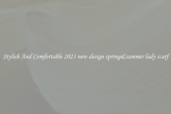 Stylish And Comfortable 2023 new design spring&summer lady scarf