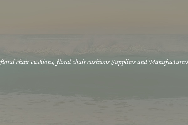 floral chair cushions, floral chair cushions Suppliers and Manufacturers