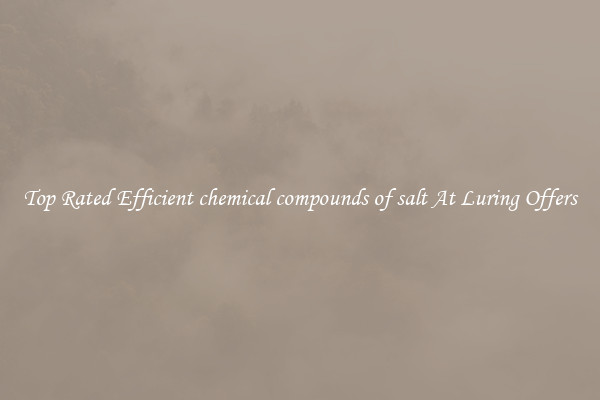 Top Rated Efficient chemical compounds of salt At Luring Offers