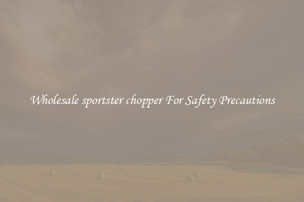Wholesale sportster chopper For Safety Precautions