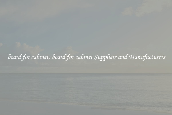 board for cabinet, board for cabinet Suppliers and Manufacturers