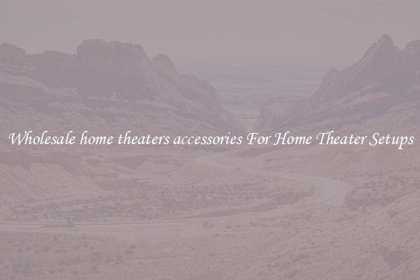 Wholesale home theaters accessories For Home Theater Setups