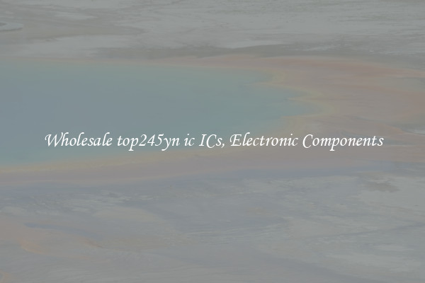 Wholesale top245yn ic ICs, Electronic Components