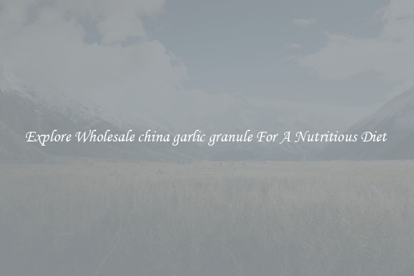 Explore Wholesale china garlic granule For A Nutritious Diet 