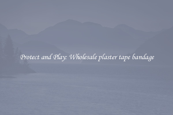 Protect and Play: Wholesale plaster tape bandage