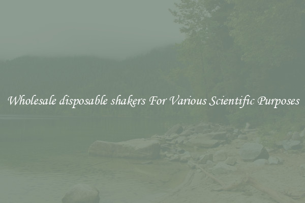 Wholesale disposable shakers For Various Scientific Purposes