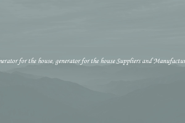 generator for the house, generator for the house Suppliers and Manufacturers