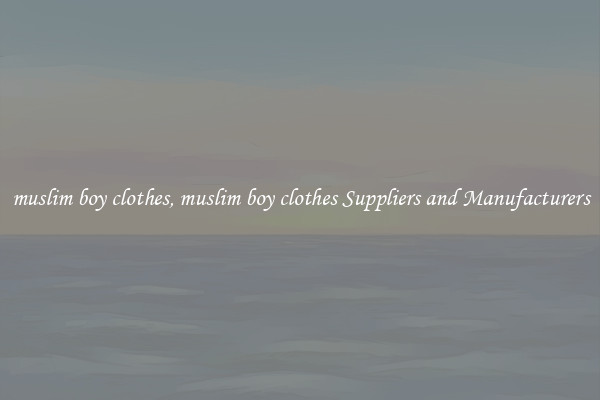 muslim boy clothes, muslim boy clothes Suppliers and Manufacturers