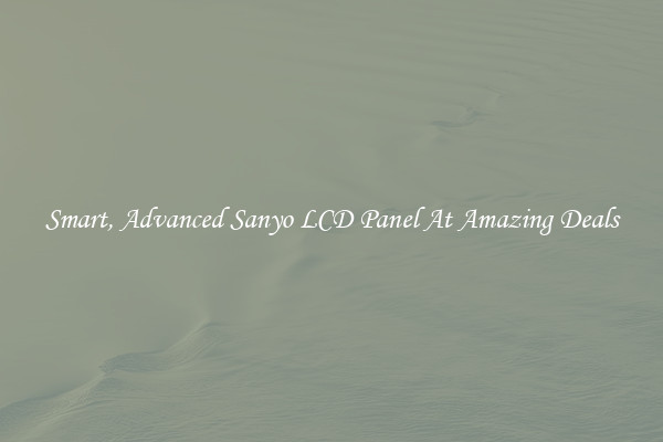 Smart, Advanced Sanyo LCD Panel At Amazing Deals