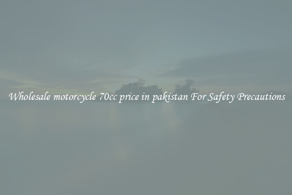Wholesale motorcycle 70cc price in pakistan For Safety Precautions