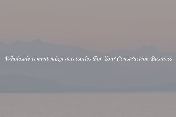 Wholesale cement mixer accessories For Your Construction Business