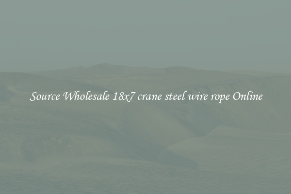 Source Wholesale 18x7 crane steel wire rope Online