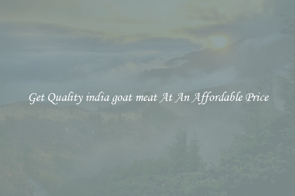 Get Quality india goat meat At An Affordable Price