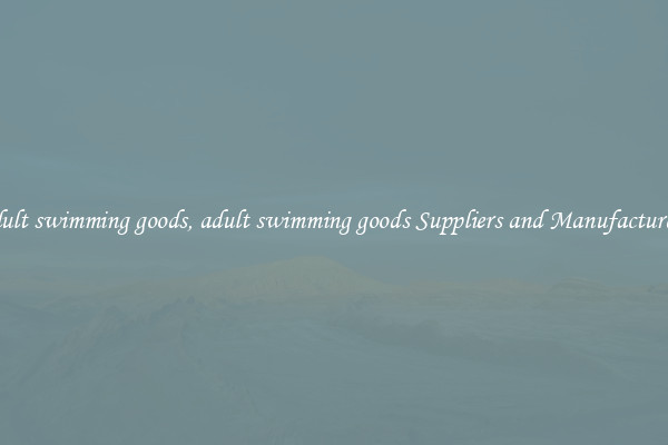 adult swimming goods, adult swimming goods Suppliers and Manufacturers