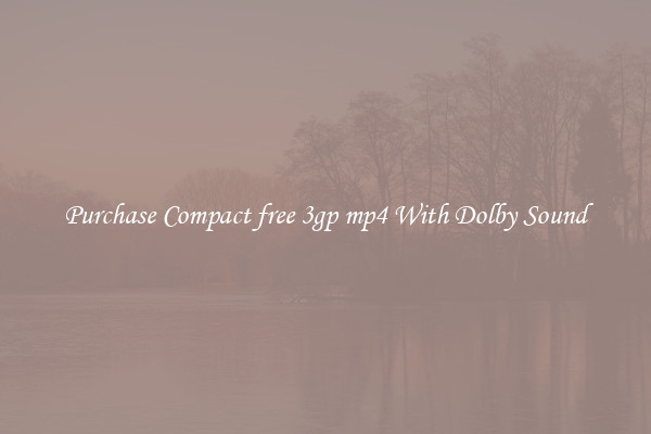 Purchase Compact free 3gp mp4 With Dolby Sound
