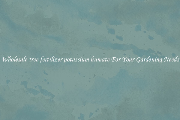 Wholesale tree fertilizer potassium humate For Your Gardening Needs