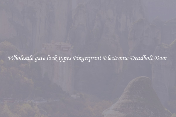 Wholesale gate lock types Fingerprint Electronic Deadbolt Door 