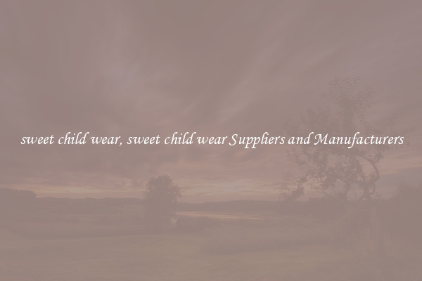 sweet child wear, sweet child wear Suppliers and Manufacturers