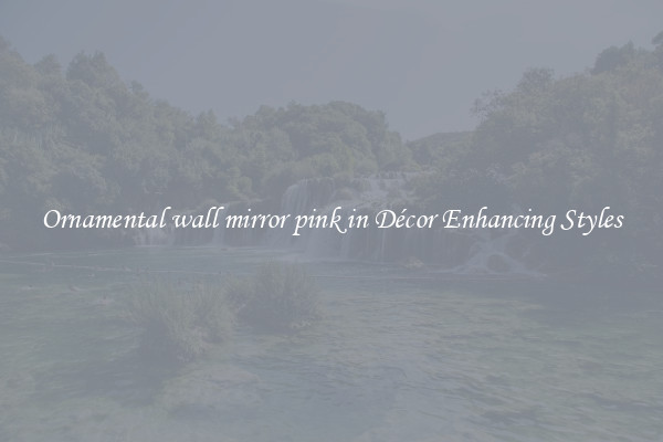 Ornamental wall mirror pink in Décor Enhancing Styles