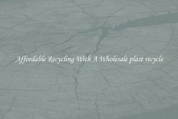 Affordable Recycling With A Wholesale plast recycle