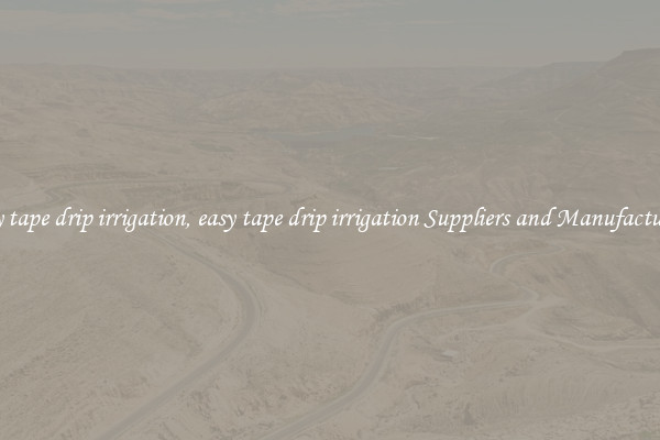 easy tape drip irrigation, easy tape drip irrigation Suppliers and Manufacturers