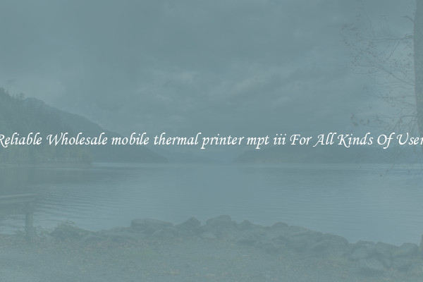 Reliable Wholesale mobile thermal printer mpt iii For All Kinds Of Users