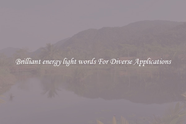 Brilliant energy light words For Diverse Applications