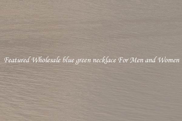 Featured Wholesale blue green necklace For Men and Women