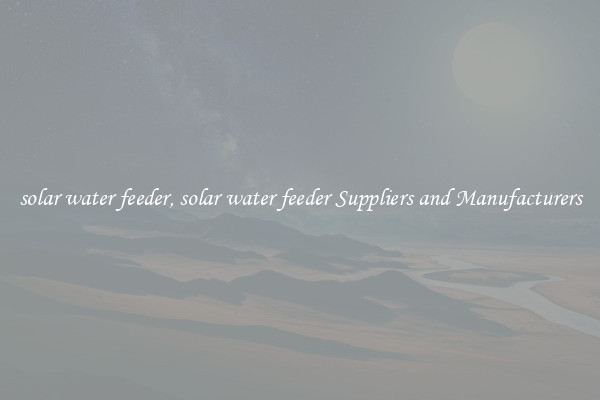 solar water feeder, solar water feeder Suppliers and Manufacturers