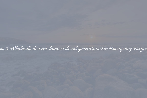 Get A Wholesale doosan daewoo diesel generators For Emergency Purposes