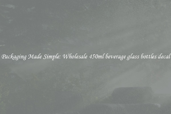 Packaging Made Simple: Wholesale 450ml beverage glass bottles decal