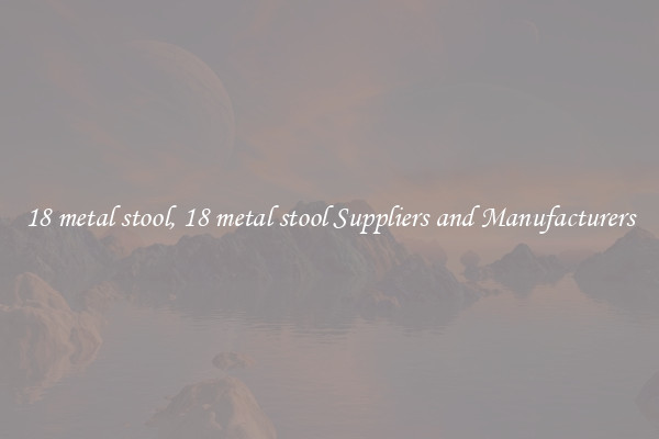 18 metal stool, 18 metal stool Suppliers and Manufacturers
