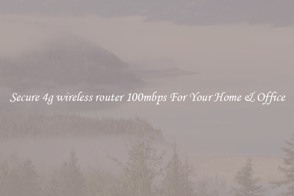 Secure 4g wireless router 100mbps For Your Home & Office
