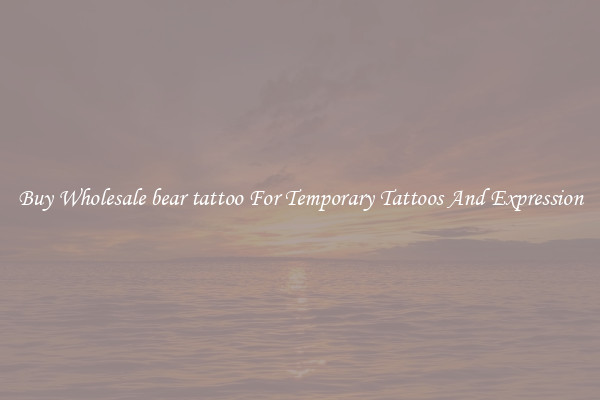 Buy Wholesale bear tattoo For Temporary Tattoos And Expression