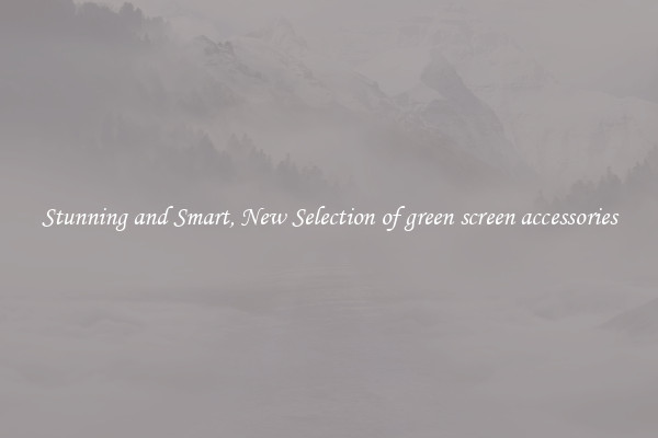 Stunning and Smart, New Selection of green screen accessories