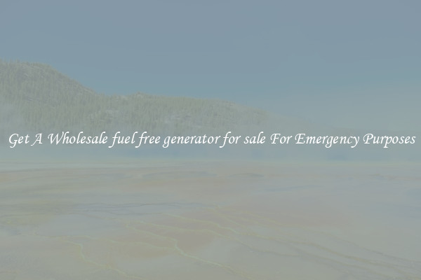 Get A Wholesale fuel free generator for sale For Emergency Purposes