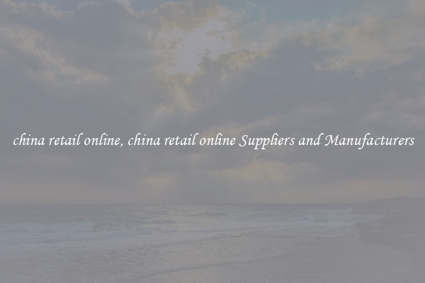 china retail online, china retail online Suppliers and Manufacturers