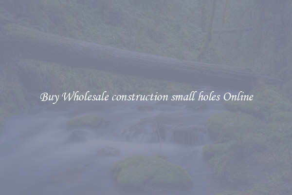 Buy Wholesale construction small holes Online