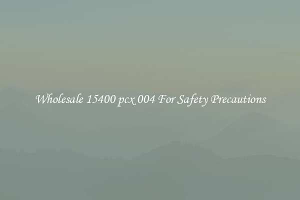 Wholesale 15400 pcx 004 For Safety Precautions