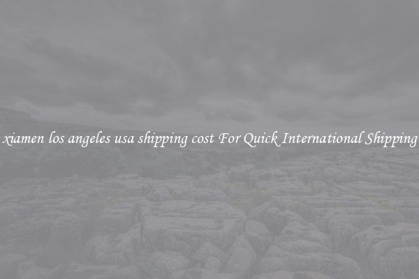 xiamen los angeles usa shipping cost For Quick International Shipping