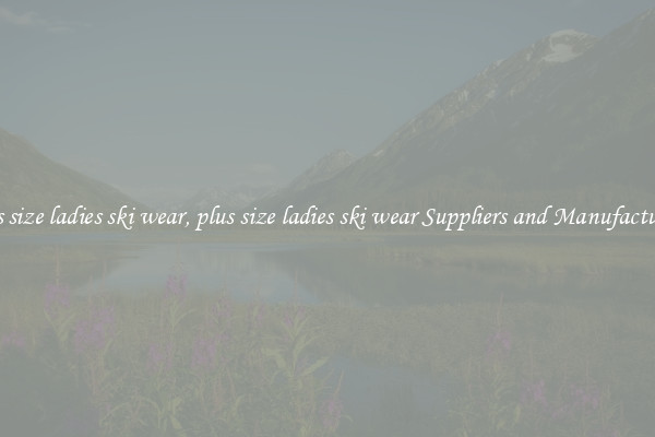 plus size ladies ski wear, plus size ladies ski wear Suppliers and Manufacturers