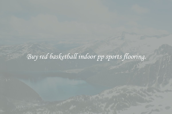 Buy red basketball indoor pp sports flooring.