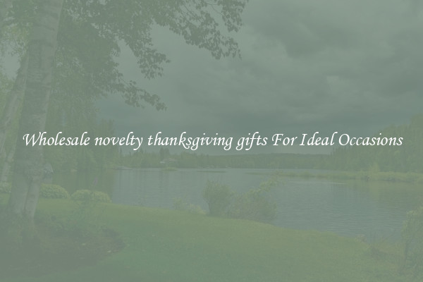 Wholesale novelty thanksgiving gifts For Ideal Occasions
